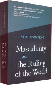 Book Cover Masculinity and the Ruling of the World (2020) by Denise Thompson